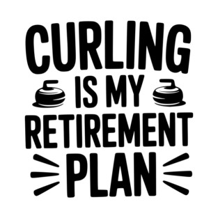 Curling is my Retirement Plan T-Shirt