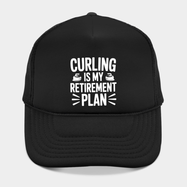 Curling is my Retirement Plan by Frank Ring