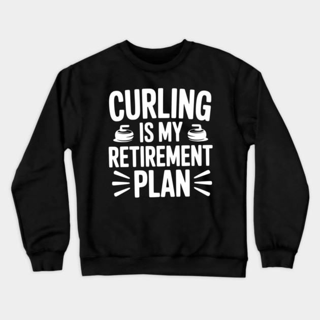 Curling is my Retirement Plan Crewneck Sweatshirt by Frank Ring
