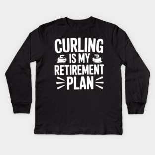Curling is my Retirement Plan Kids Long Sleeve T-Shirt