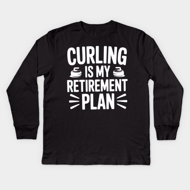 Curling is my Retirement Plan Kids Long Sleeve T-Shirt by Frank Ring