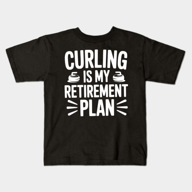 Curling is my Retirement Plan Kids T-Shirt by Frank Ring