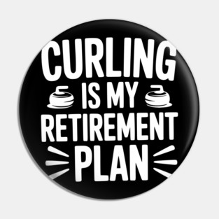 Curling is my Retirement Plan Pin