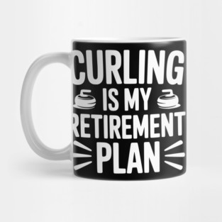 Curling is my Retirement Plan Mug