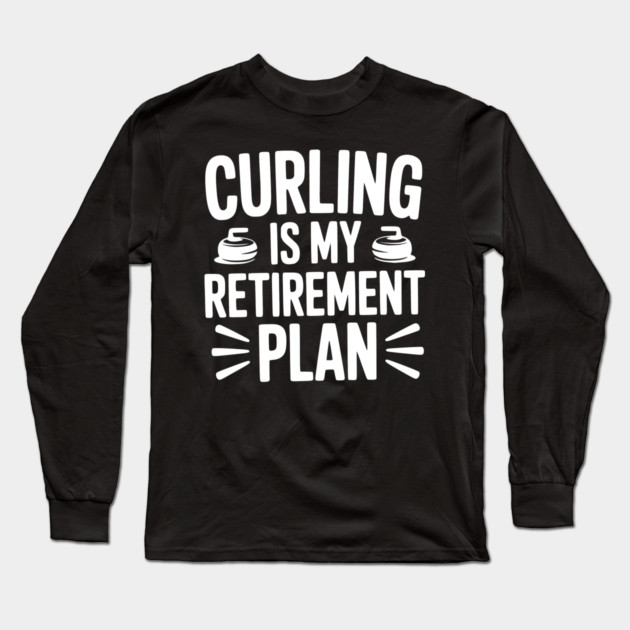 Curling is my Retirement Plan Long Sleeve T-Shirt by Frank Ring