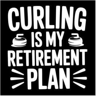 Curling is my Retirement Plan Posters and Art