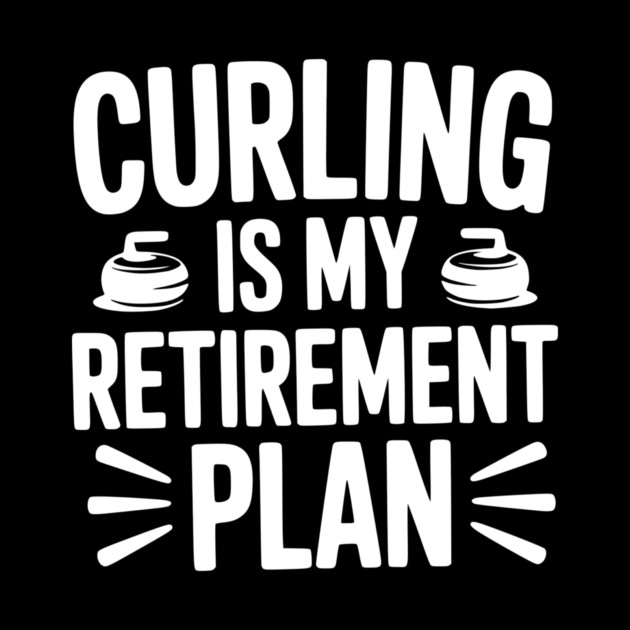 Curling is my Retirement Plan by Frank Ring