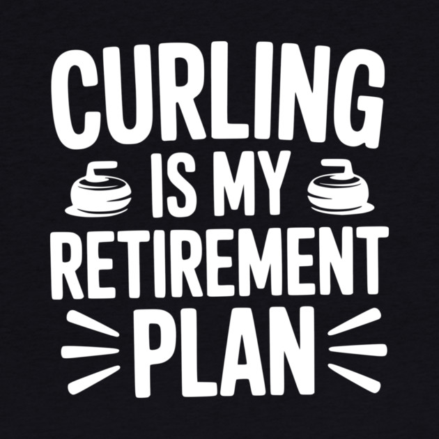 Curling is my Retirement Plan by Frank Ring