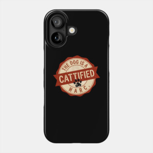 THE DOG IS A NARC. - CATTIFIED Phone Case