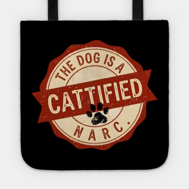THE DOG IS A NARC. - CATTIFIED Tote by Cataura