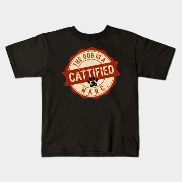 THE DOG IS A NARC. - CATTIFIED Kids T-Shirt by Cataura