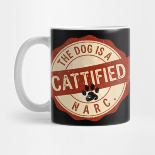THE DOG IS A NARC. - CATTIFIED Mug