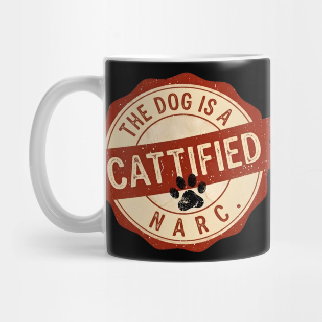 THE DOG IS A NARC. - CATTIFIED by Cataura