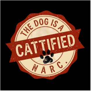 THE DOG IS A NARC. - CATTIFIED Posters and Art