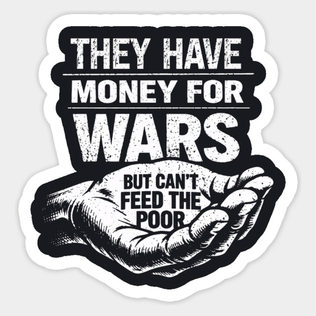 They Have Money For Wars But Can't Feed The Poor Sticker by Charles's Store 8