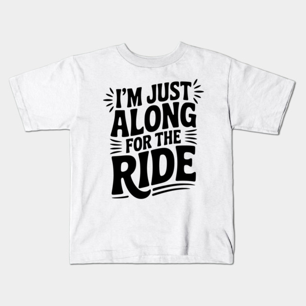 I'm Just Along for the Ride Kids T-Shirt by Frank Ring