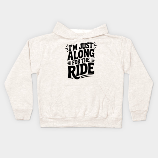 I'm Just Along for the Ride Kids Hoodie by Frank Ring