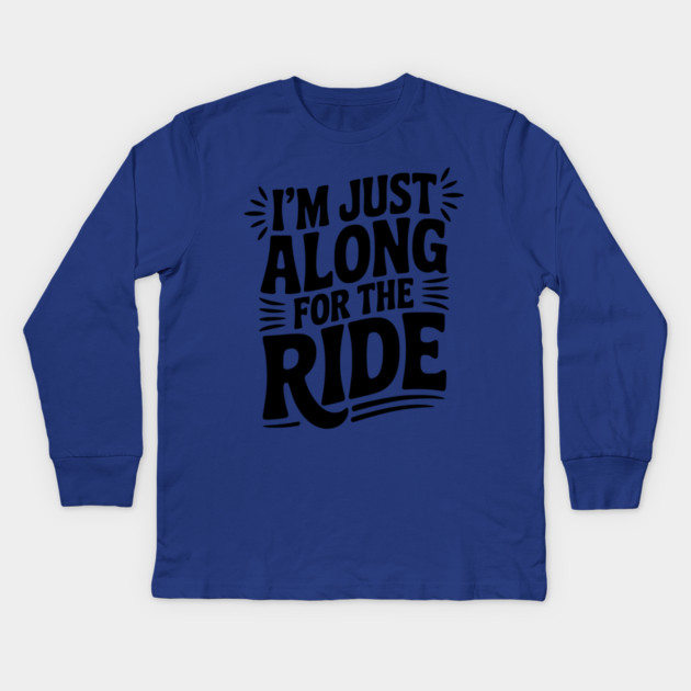 I'm Just Along for the Ride Kids Long Sleeve T-Shirt by Frank Ring