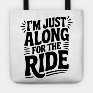 I'm Just Along for the Ride Tote