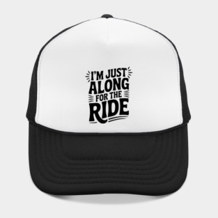 I'm Just Along for the Ride Hat