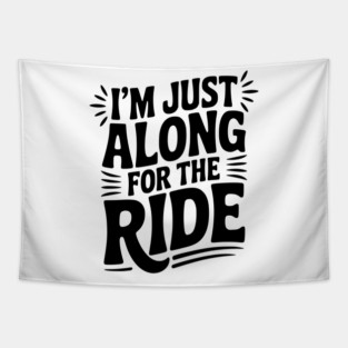 I'm Just Along for the Ride Tapestry