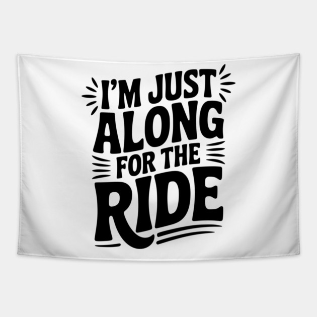 I'm Just Along for the Ride Tapestry by Frank Ring