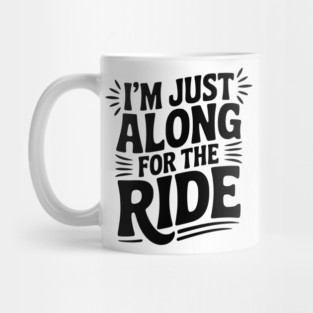 I'm Just Along for the Ride Mug