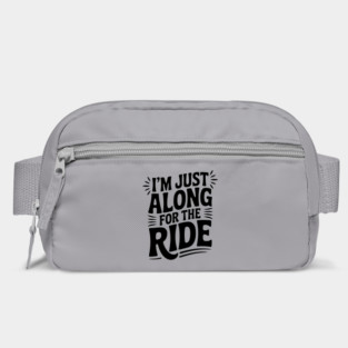 I'm Just Along for the Ride Bag