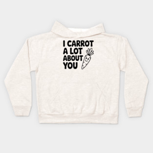 I Carrot a Lot about You Kids Hoodie