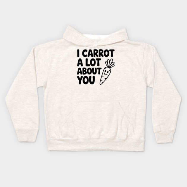 I Carrot a Lot about You Kids Hoodie by Frank Ring