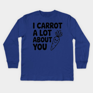 I Carrot a Lot about You Kids Long Sleeve T-Shirt