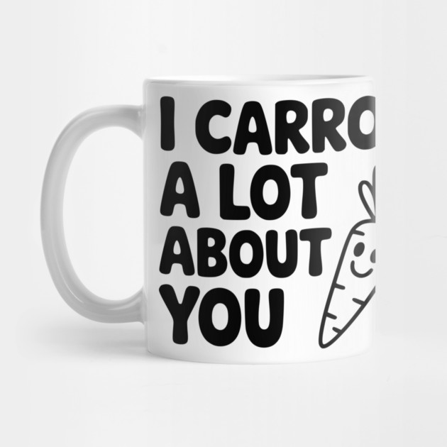 I Carrot a Lot about You by Frank Ring