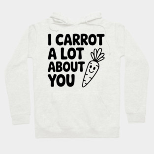 I Carrot a Lot about You Hoodie