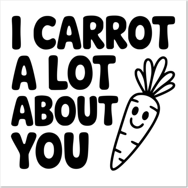 I Carrot a Lot about You Wall Art by Frank Ring