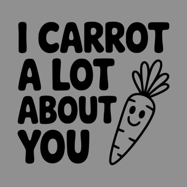 I Carrot a Lot about You by Frank Ring