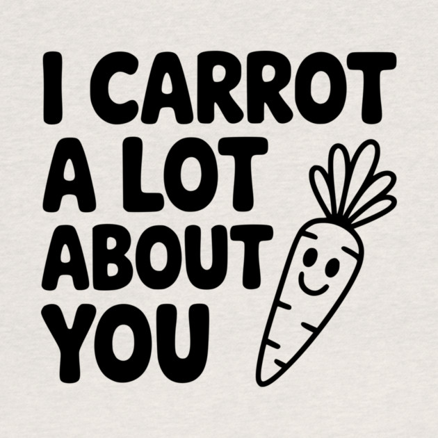 I Carrot a Lot about You by Frank Ring