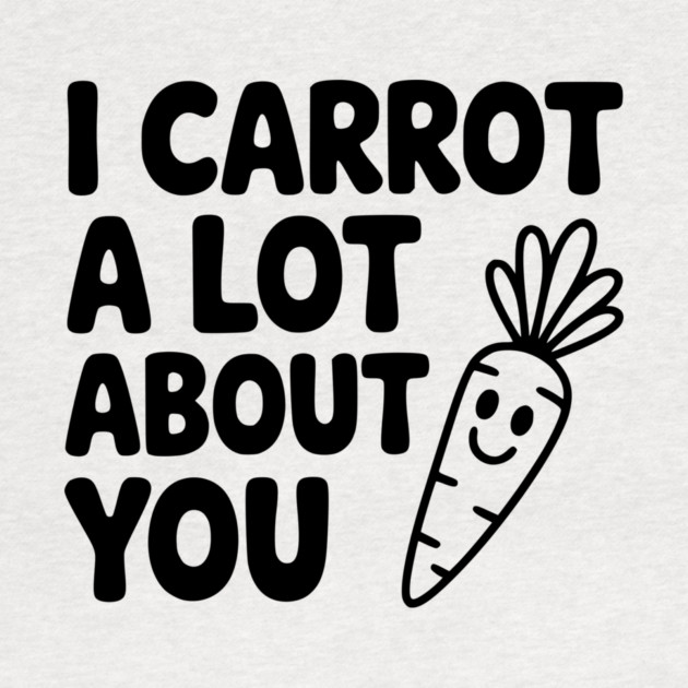 I Carrot a Lot about You by Frank Ring