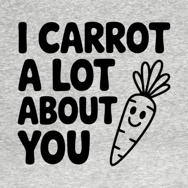 I Carrot a Lot about You by Frank Ring