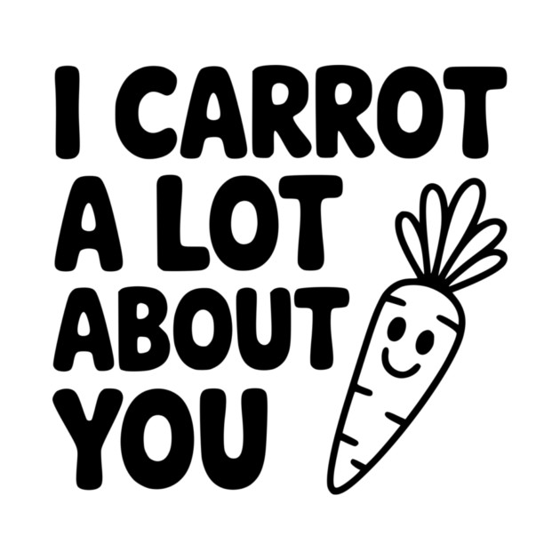 I Carrot a Lot about You by Frank Ring