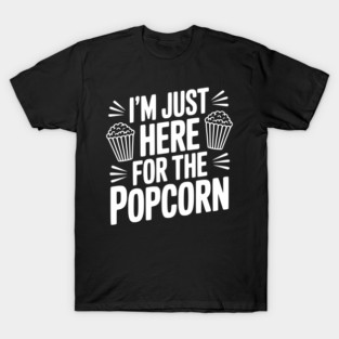 I'm Just Here for the Popcorn T-Shirt