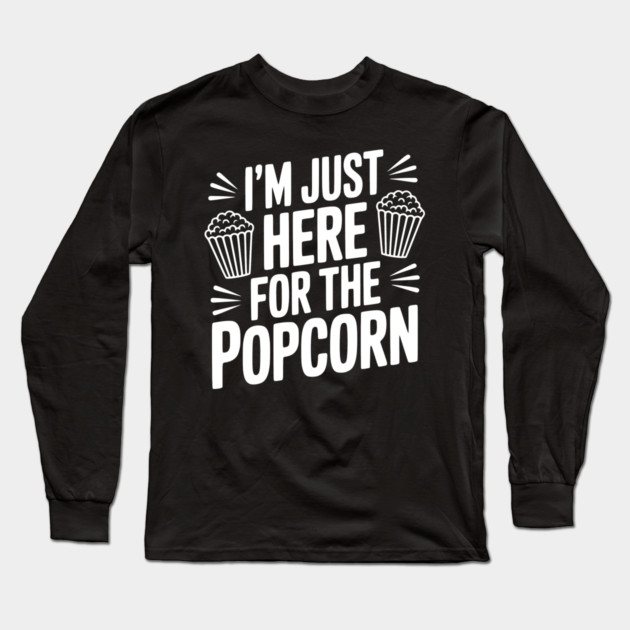 I'm Just Here for the Popcorn Long Sleeve T-Shirt by Frank Ring