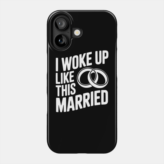 I Woke Up Like This Married Phone Case by Frank Ring