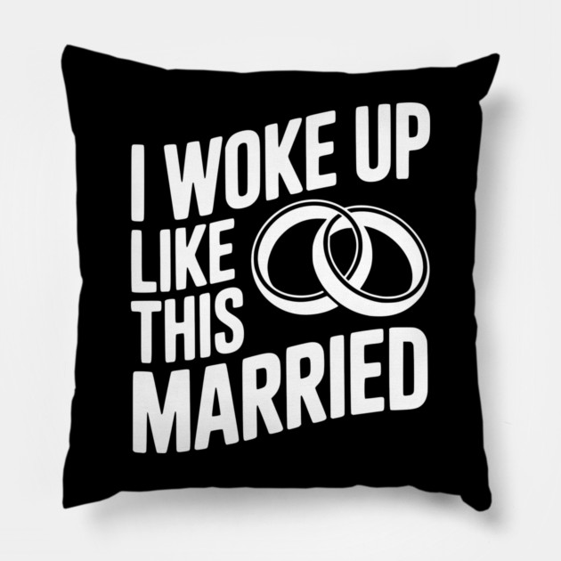 I Woke Up Like This Married Pillow by Frank Ring