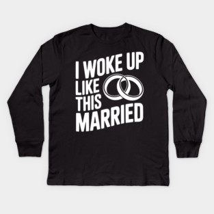 I Woke Up Like This Married Kids Long Sleeve T-Shirt