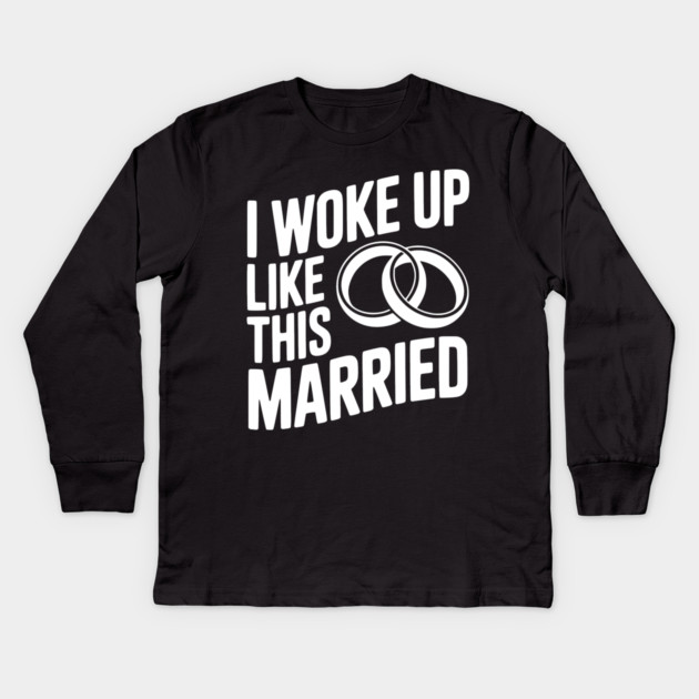 I Woke Up Like This Married Kids Long Sleeve T-Shirt by Frank Ring