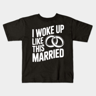 I Woke Up Like This Married Kids T-Shirt