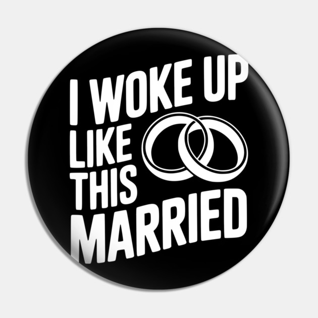I Woke Up Like This Married Pin by Frank Ring