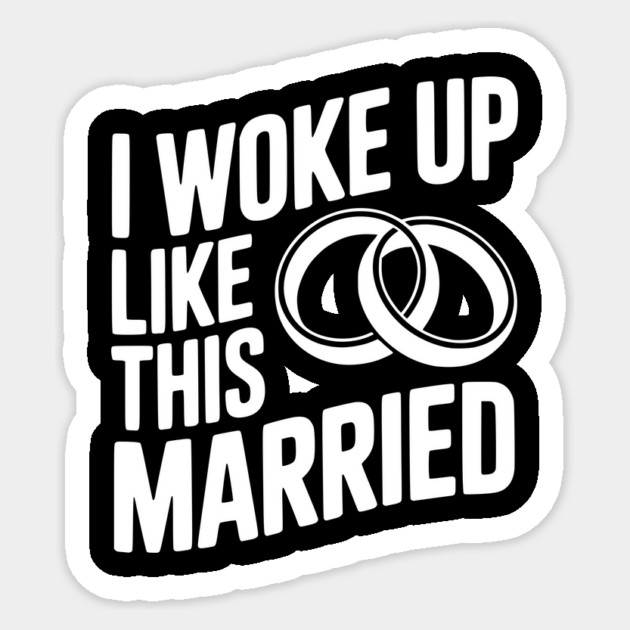 I Woke Up Like This Married Sticker by Frank Ring