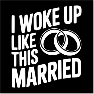 I Woke Up Like This Married Posters and Art