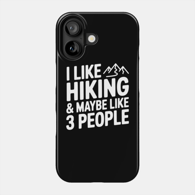 I Like Hiking & Maybe Like 3 People Phone Case by Frank Ring